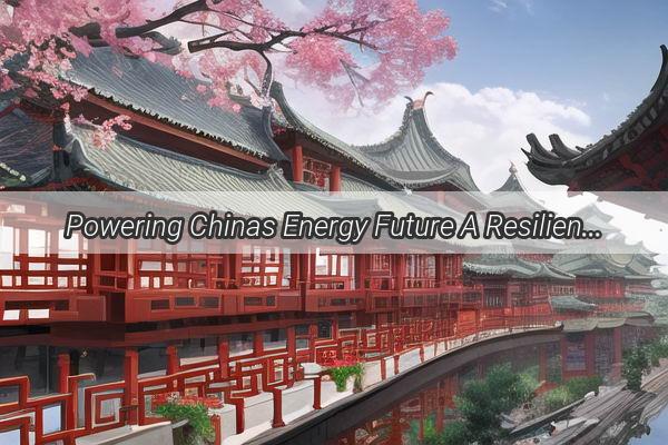 Powering Chinas Energy Future A Resilient Partnership Between China Huadian Corporation and Huadian Energy Unveiled